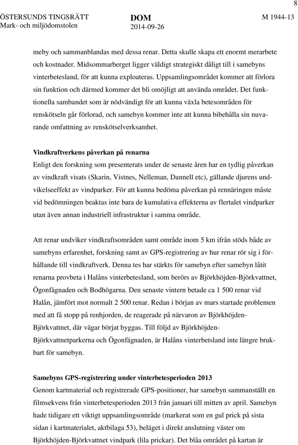 Uppsamlingsområdet kommer att förlora sin funktion och därmed kommer det bli omöjligt att använda området.