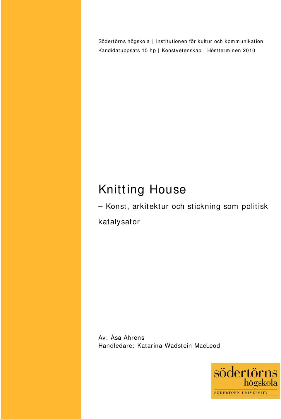 Höstterminen 2010 Knitting House Konst, arkitektur och
