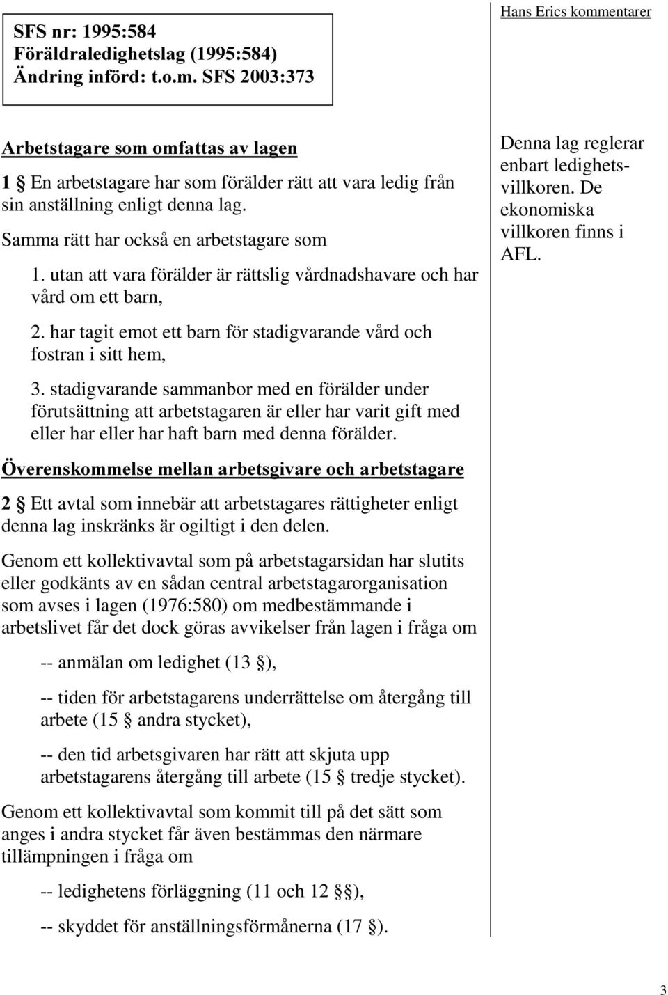 stadigvarande sammanbor med en förälder under förutsättning att arbetstagaren är eller har varit gift med eller har eller har haft barn med denna förälder.