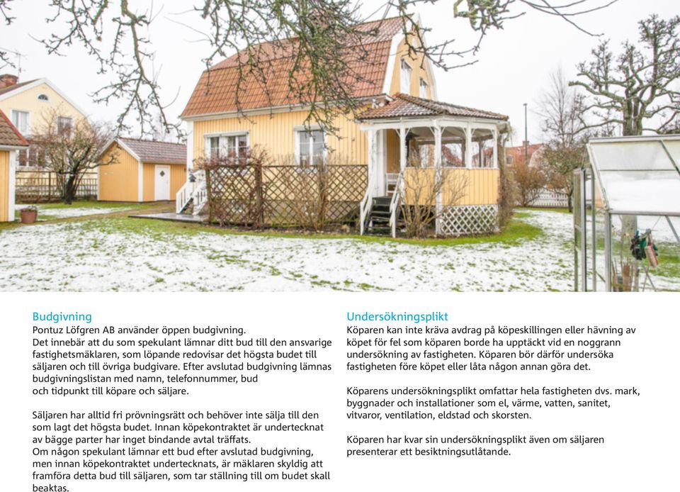 Efter avslutad budgivning lämnas budgivningslistan med namn, telefonnummer, bud och tidpunkt till köpare och säljare.
