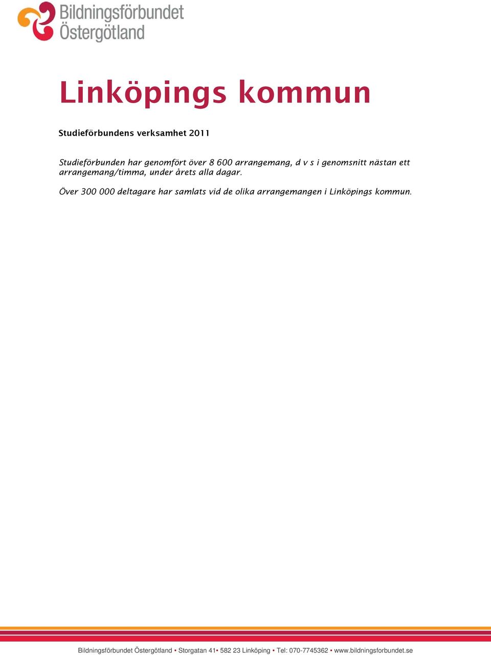 Över 300 000 deltagare har samlats vid de olika arrangemangen i Linköpings kommun.