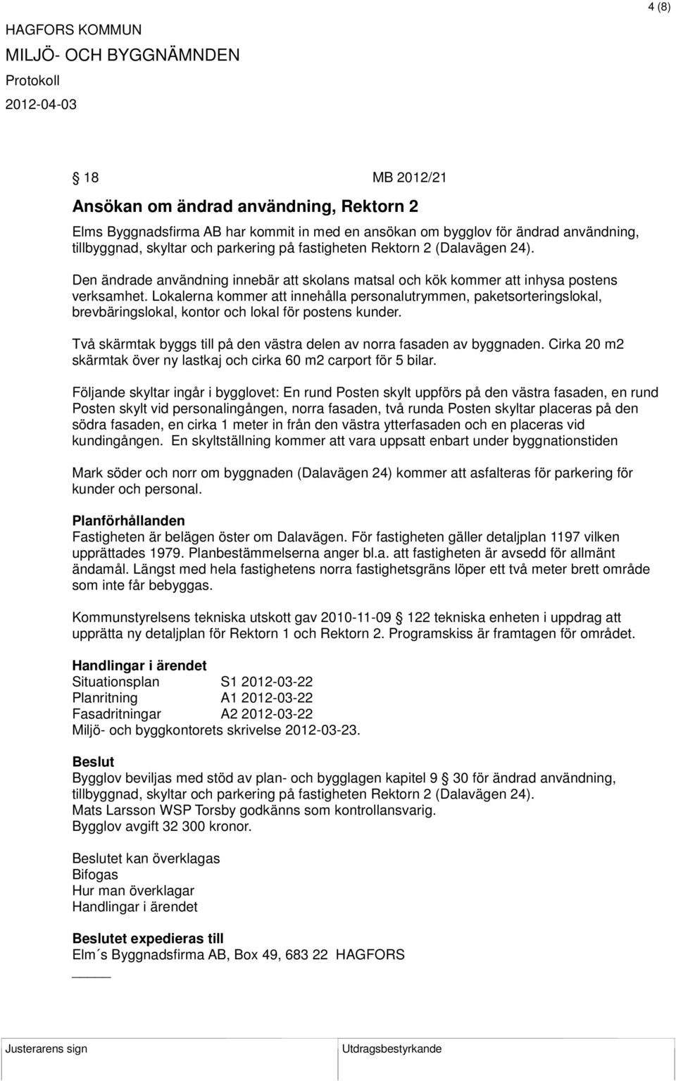 Lokalerna kommer att innehålla personalutrymmen, paketsorteringslokal, brevbäringslokal, kontor och lokal för postens kunder. Två skärmtak byggs till på den västra delen av norra fasaden av byggnaden.