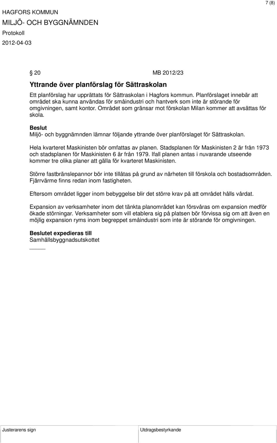 Området som gränsar mot förskolan Milan kommer att avsättas för skola. Miljö- och byggnämnden lämnar följande yttrande över planförslaget för Sättraskolan.