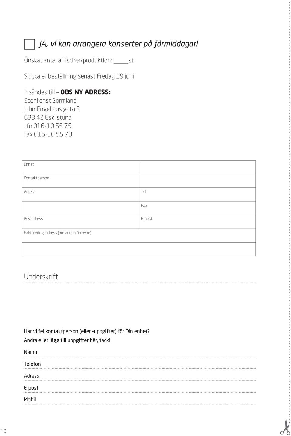 Sörmland John Engellaus gata 3 633 42 Eskilstuna tfn 016-10 55 75 fax 016-10 55 78 Enhet Kontaktperson Adress Tel Fax