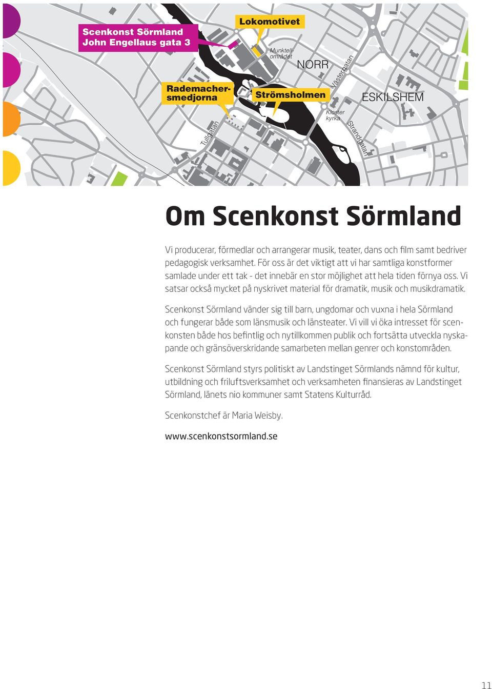 För oss är det viktigt att vi har samtliga konstformer samlade under ett tak - det innebär en stor möjlighet att hela tiden förnya oss.