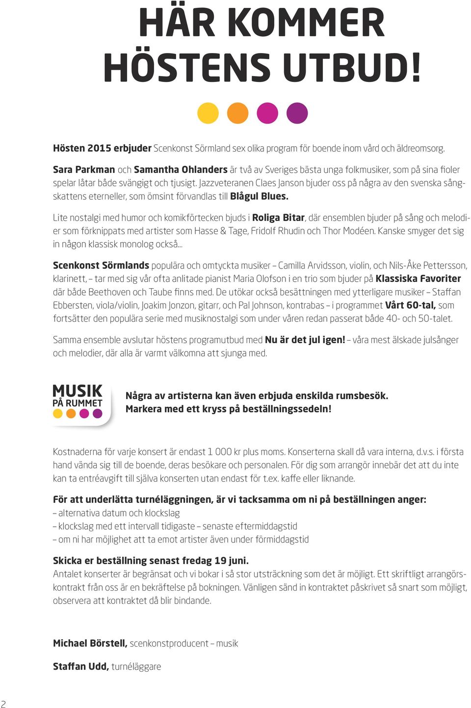 Jazzveteranen Claes Janson bjuder oss på några av den svenska sångskattens eterneller, som ömsint förvandlas till Blågul Blues.