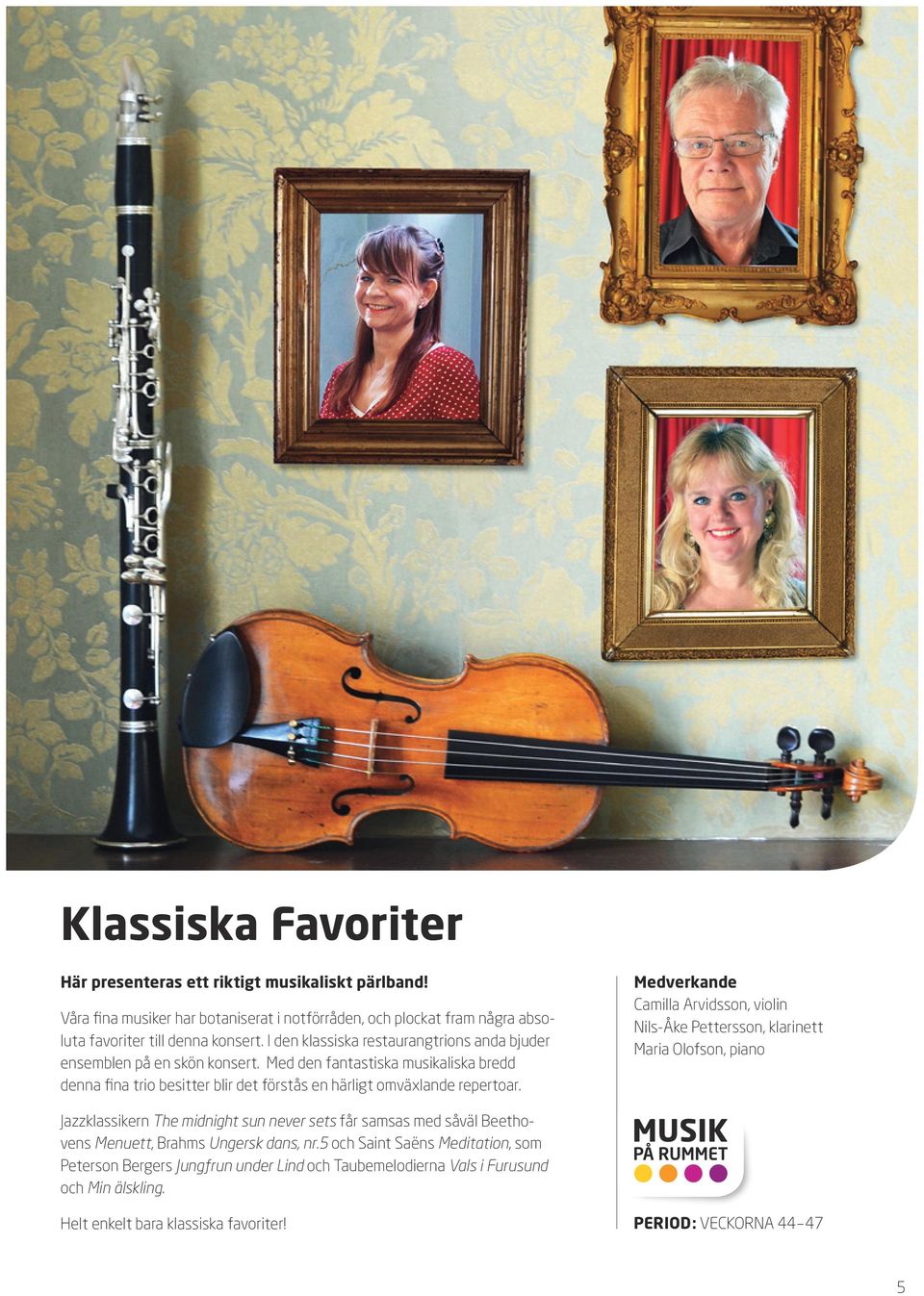 Medverkande Camilla Arvidsson, violin Nils-Åke Pettersson, klarinett Maria Olofson, piano Jazzklassikern The midnight sun never sets får samsas med såväl Beethovens Menuett, Brahms Ungersk