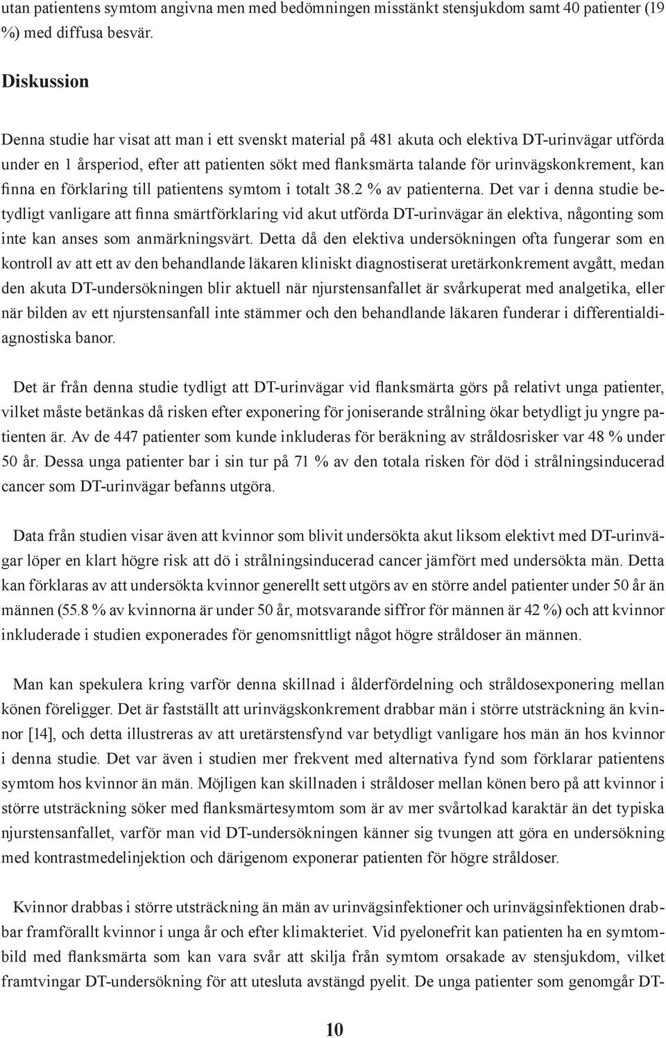 urinvägskonkrement, kan finna en förklaring till patientens symtom i totalt 38.2 % av patienterna.