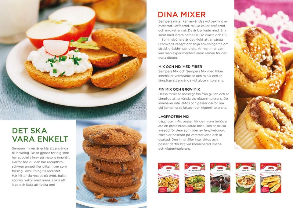 MIX och mix med fiber Sempers Mix och Sempers Mix med Fiber innehåller vetestärkelse och mjölk och är lämpliga att använda vid glutenintolerans.