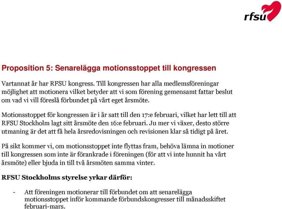 Motionsstoppet för kongressen är i år satt till den 17:e februari, vilket har lett till att RFSU Stockholm lagt sitt årsmöte den 16:e februari.