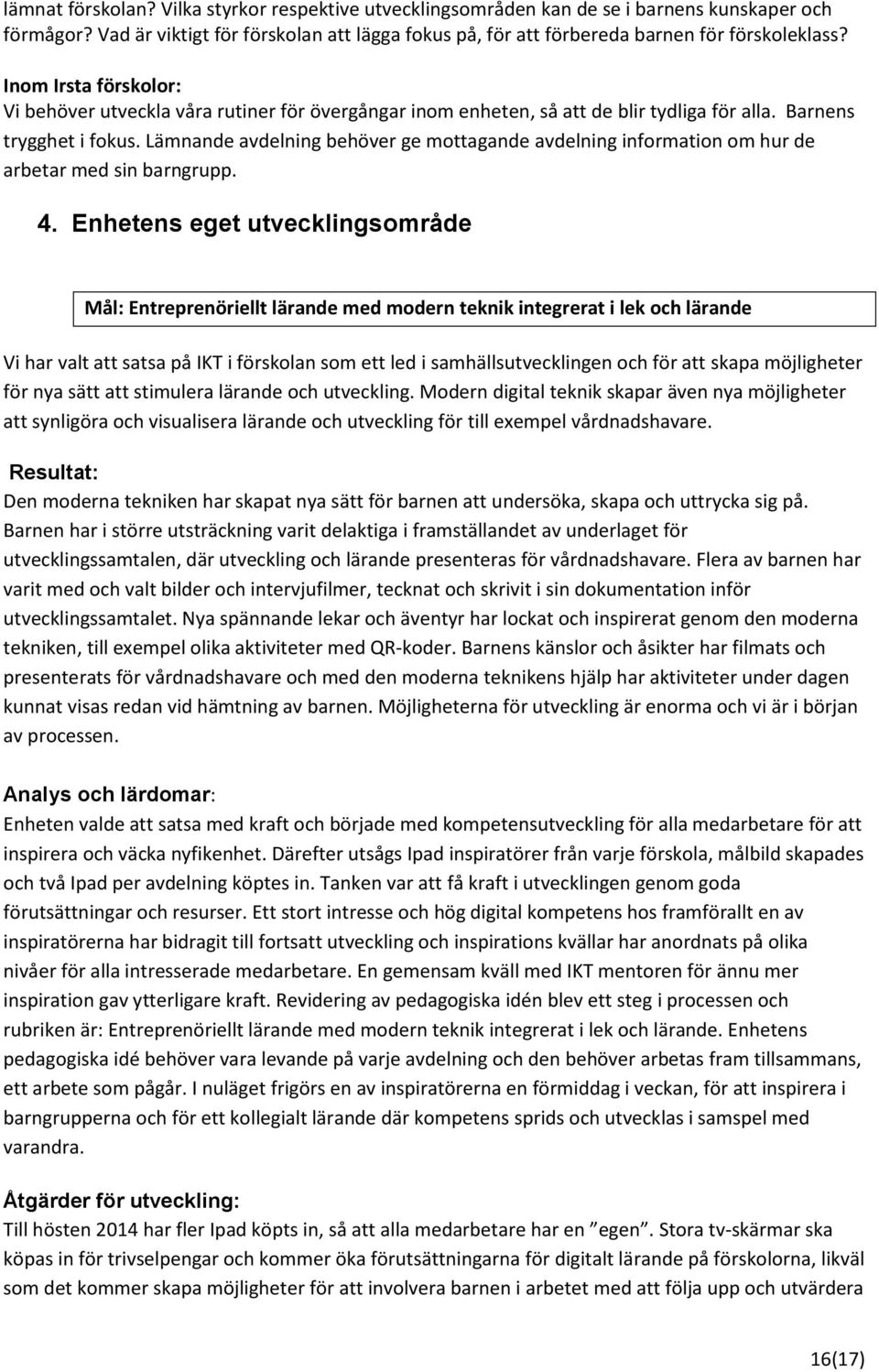 Lämnande avdelning behöver ge mttagande avdelning infrmatin m hur de arbetar med sin barngrupp. 4.