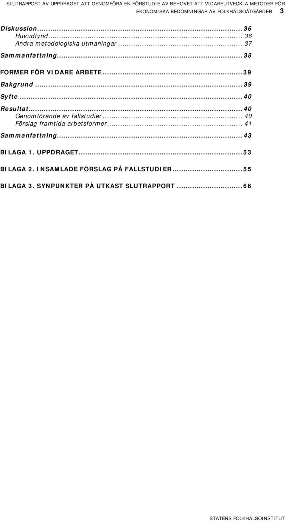 .. 39 Syfte... 40 Resultat... 40 Genomförande av fallstudier... 40 Förslag framtida arbetsformer.
