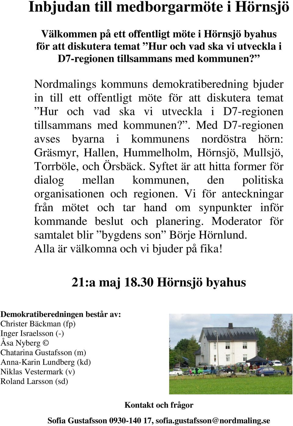 . Med D7-regionen avses byarna i kommunens nordöstra hörn: Gräsmyr, Hallen, Hummelholm, Hörnsjö, Mullsjö, Torrböle, och Örsbäck.