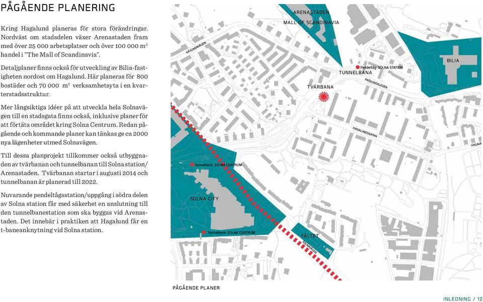 Mer långsiktiga idéer på att utveckla hela Solnavägen till en stadsgata finns också, inklusive planer för att förtäta området kring Solna Centrum.