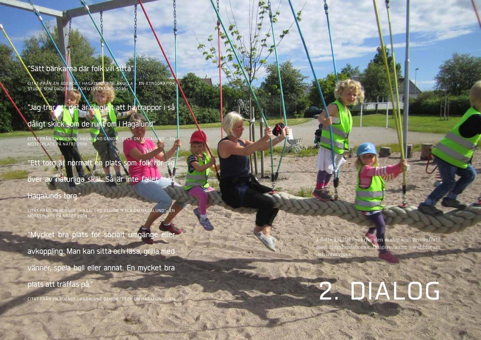 EN BOENDE I HAGALUND GENOM TYCK OM HAGALUND - EN MÖTESPLATS PÅ NÄTET 2014 Ett torg är normalt en plats som folk rör sig över av naturliga skäl. Så är inte fallet med Hagalunds torg.