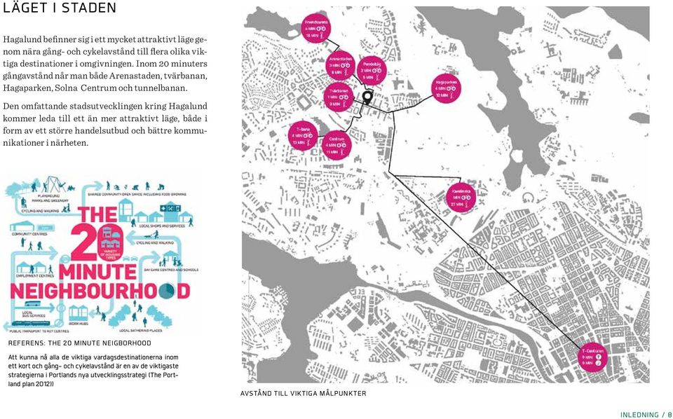 Den omfattande stadsutvecklingen kring Hagalund kommer leda till ett än mer attraktivt läge, både i form av ett större handelsutbud och bättre kommunikationer i närheten.