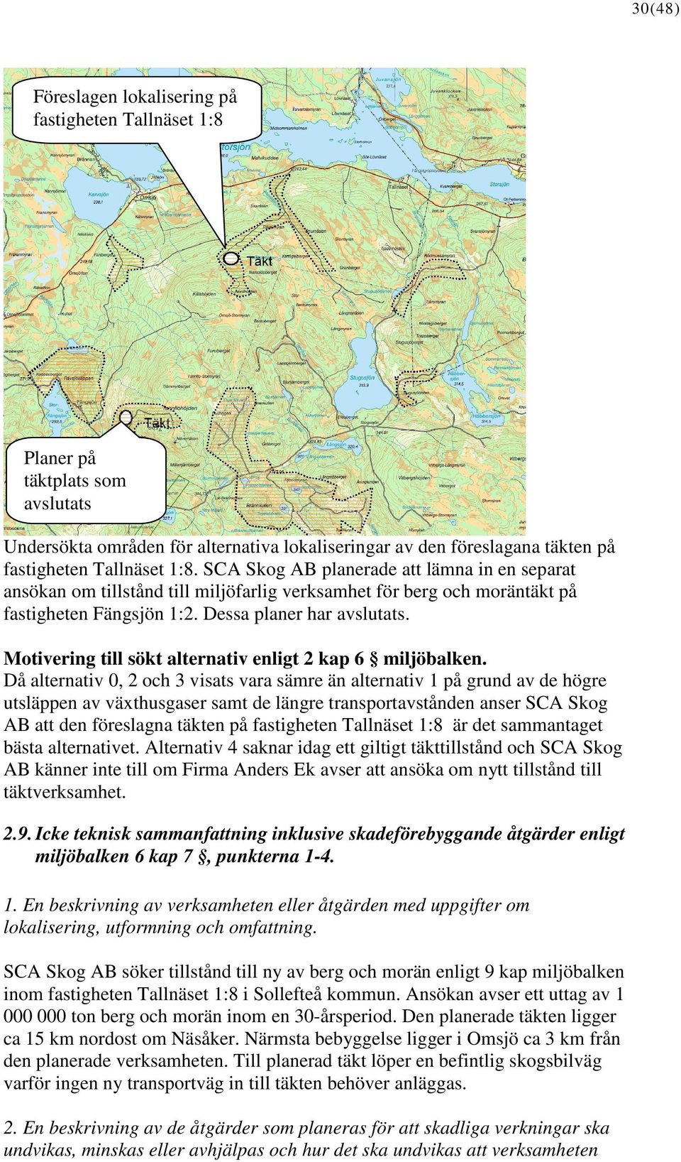 Motivering till sökt alternativ enligt 2 kap 6 miljöbalken.