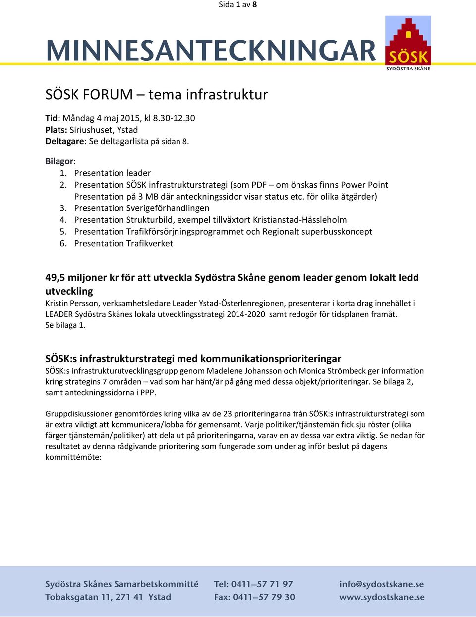 Presentation Strukturbild, exempel tillväxtort Kristianstad-Hässleholm 5. Presentation Trafikförsörjningsprogrammet och Regionalt superbusskoncept 6.
