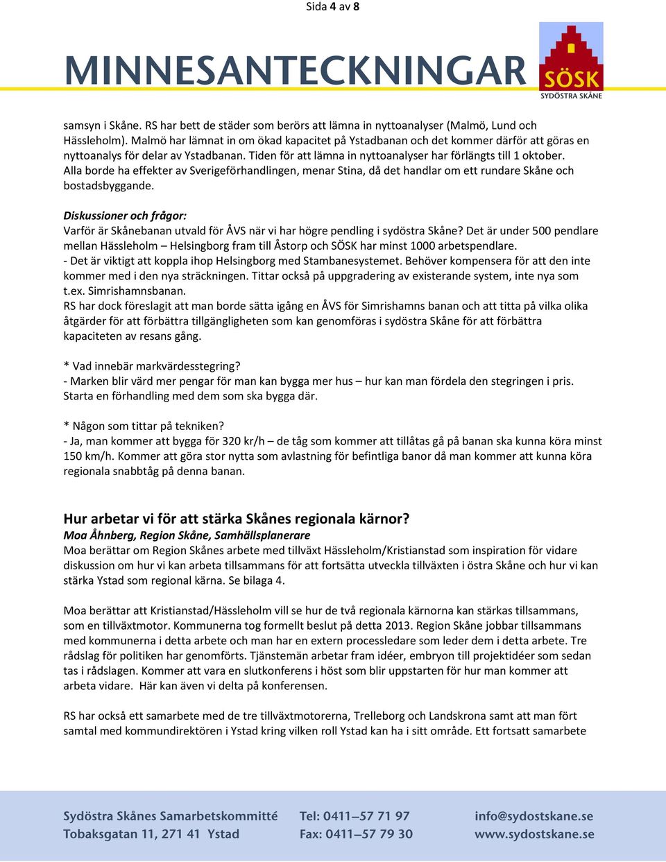 Alla borde ha effekter av Sverigeförhandlingen, menar Stina, då det handlar om ett rundare Skåne och bostadsbyggande.