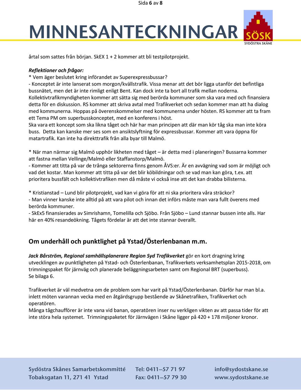 Kan dock inte ta bort all trafik mellan noderna. Kollektivtrafikmyndigheten kommer att sätta sig med berörda kommuner som ska vara med och finansiera detta för en diskussion.