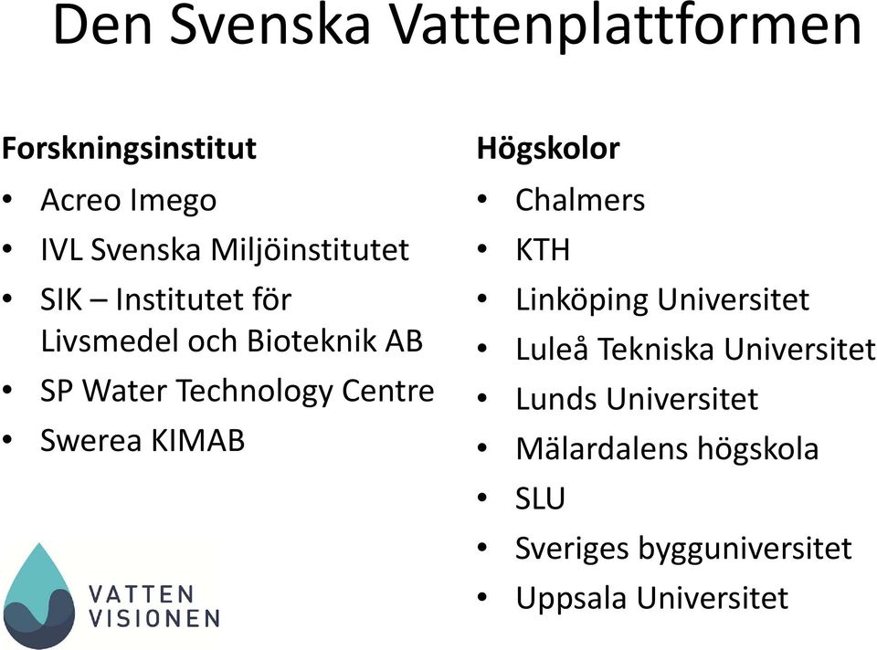 Centre Swerea KIMAB Högskolor Chalmers KTH Linköping Universitet Luleå Tekniska