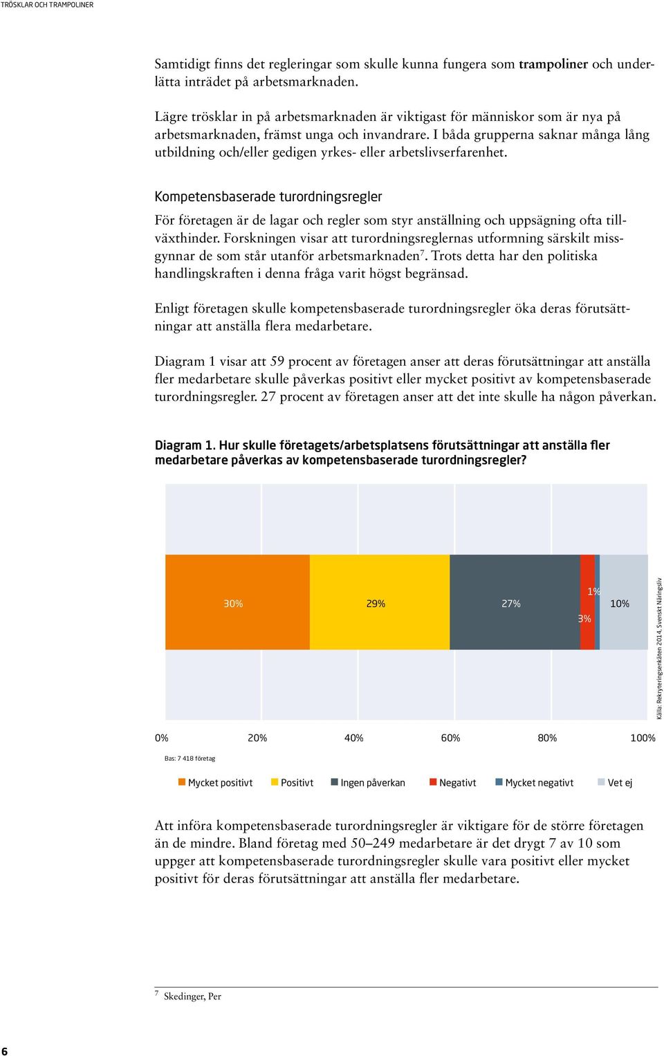 I båda grupperna saknar många lång utbildning och/eller gedigen yrkes- eller arbetslivserfarenhet.