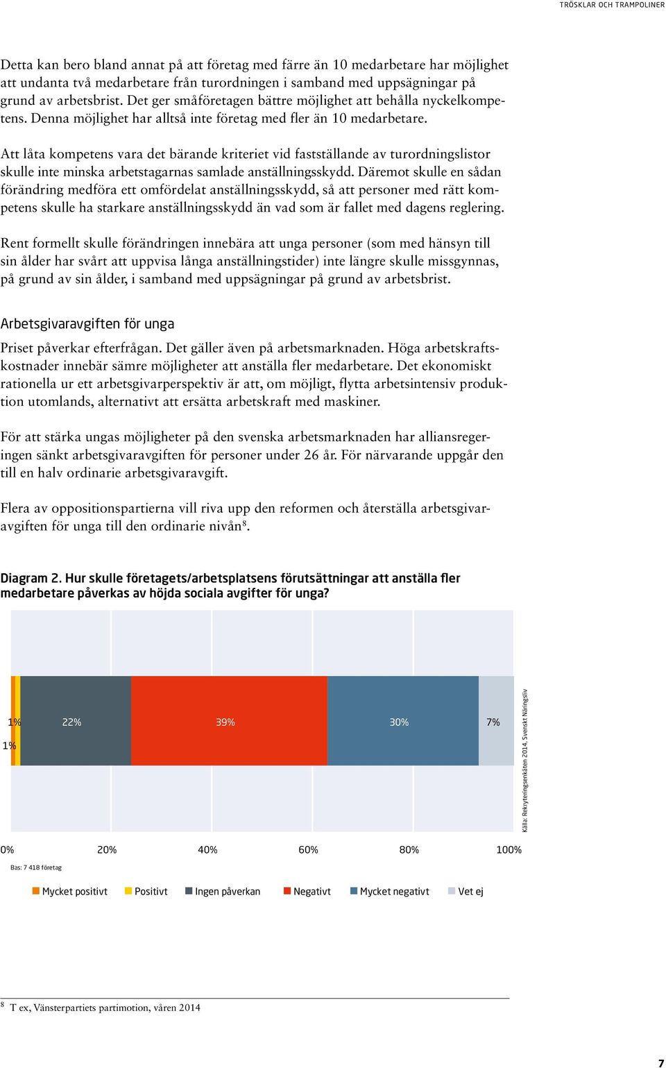 Att låta kompetens vara det bärande kriteriet vid fastställande av turordningslistor skulle inte minska arbetstagarnas samlade anställningsskydd.