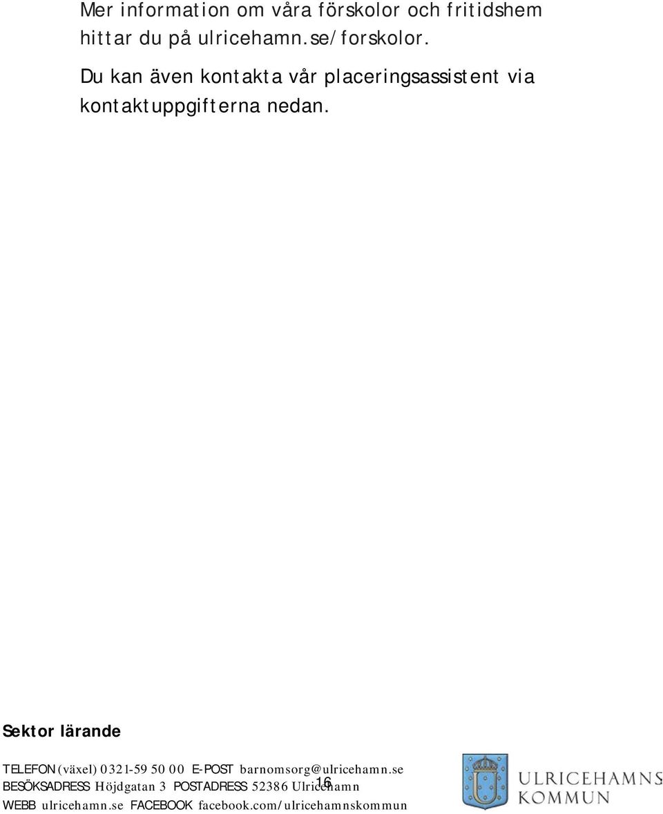 Sektor lärande TELEFON (växel) 0321-59 50 00 E-POST barnomsorg@ulricehamn.