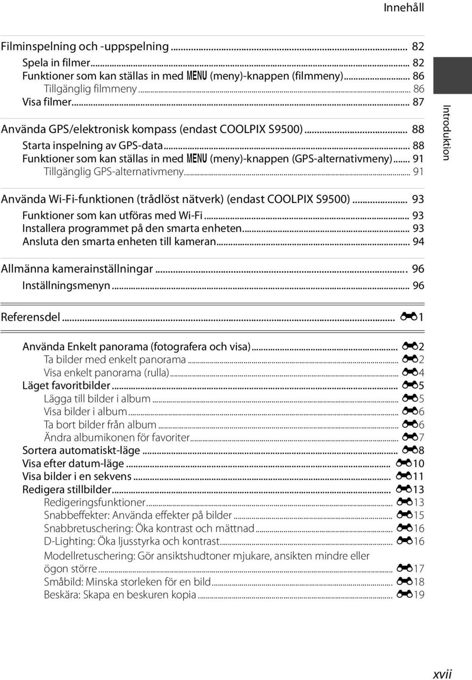 .. 91 Tillgänglig GPS-alternativmeny... 91 Introduktion Använda Wi-Fi-funktionen (trådlöst nätverk) (endast COOLPIX S9500)... 93 Funktioner som kan utföras med Wi-Fi.