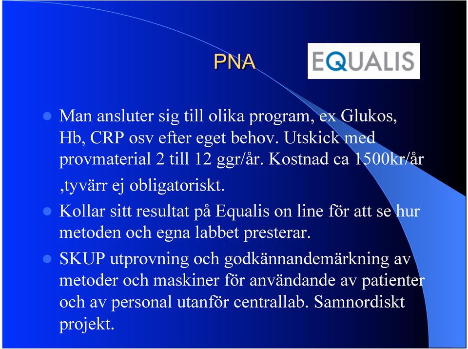 ! Kollar sitt resultat på Equalis on line för att se hur metoden och egna labbet presterar.