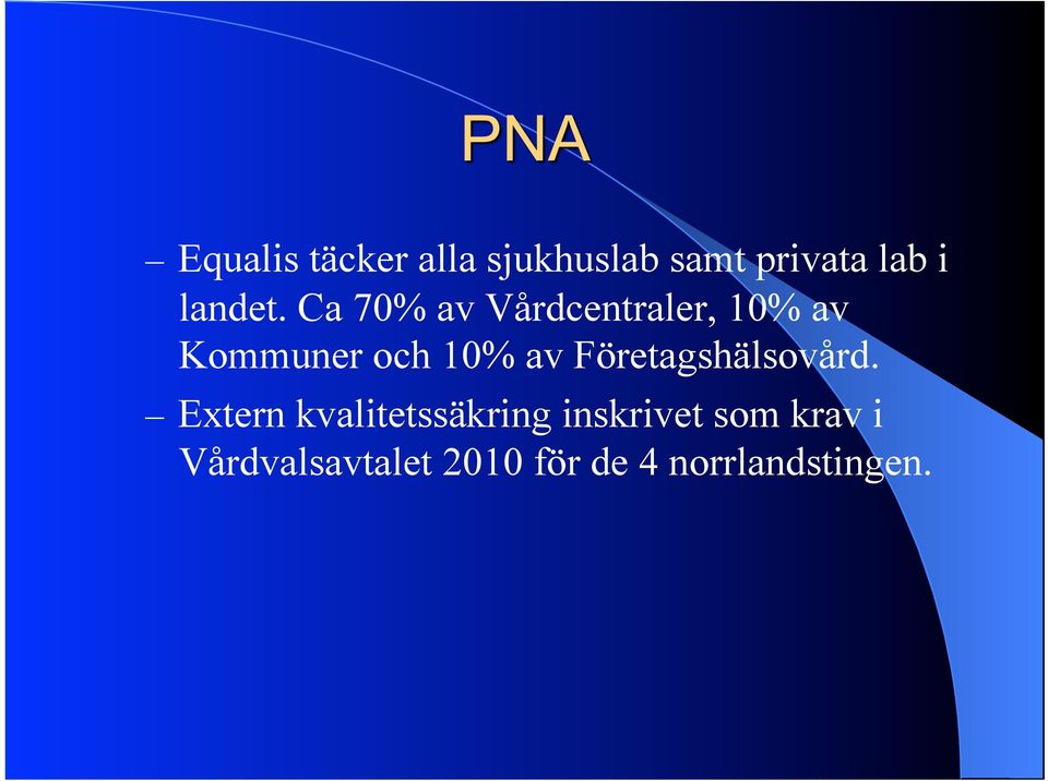 Ca 70% av Vårdcentraler, 10% av Kommuner och 10% av