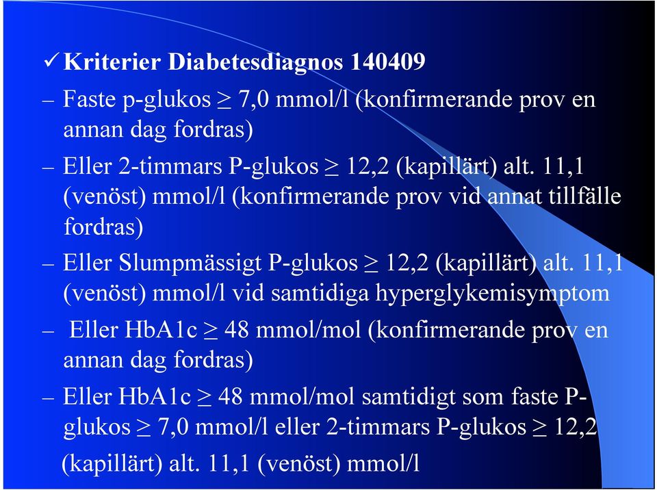 11,1 (venöst) mmol/l (konfirmerande prov vid annat tillfälle fordras) Eller Slumpmässigt P-glukos  11,1 (venöst) mmol/l vid