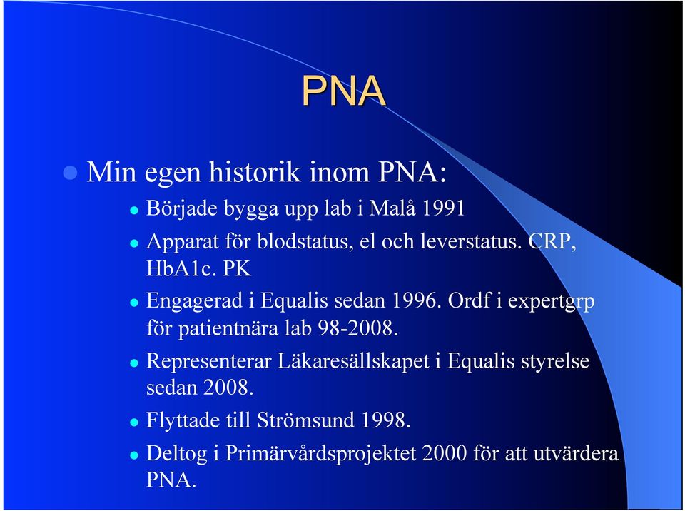 Engagerad i Equalis sedan 1996. Ordf i expertgrp för patientnära lab 98-2008.