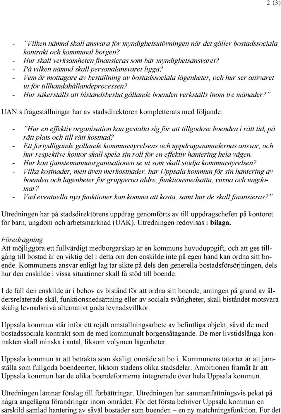 - Hur säkerställs att biståndsbeslut gällande boenden verkställs inom tre månader?
