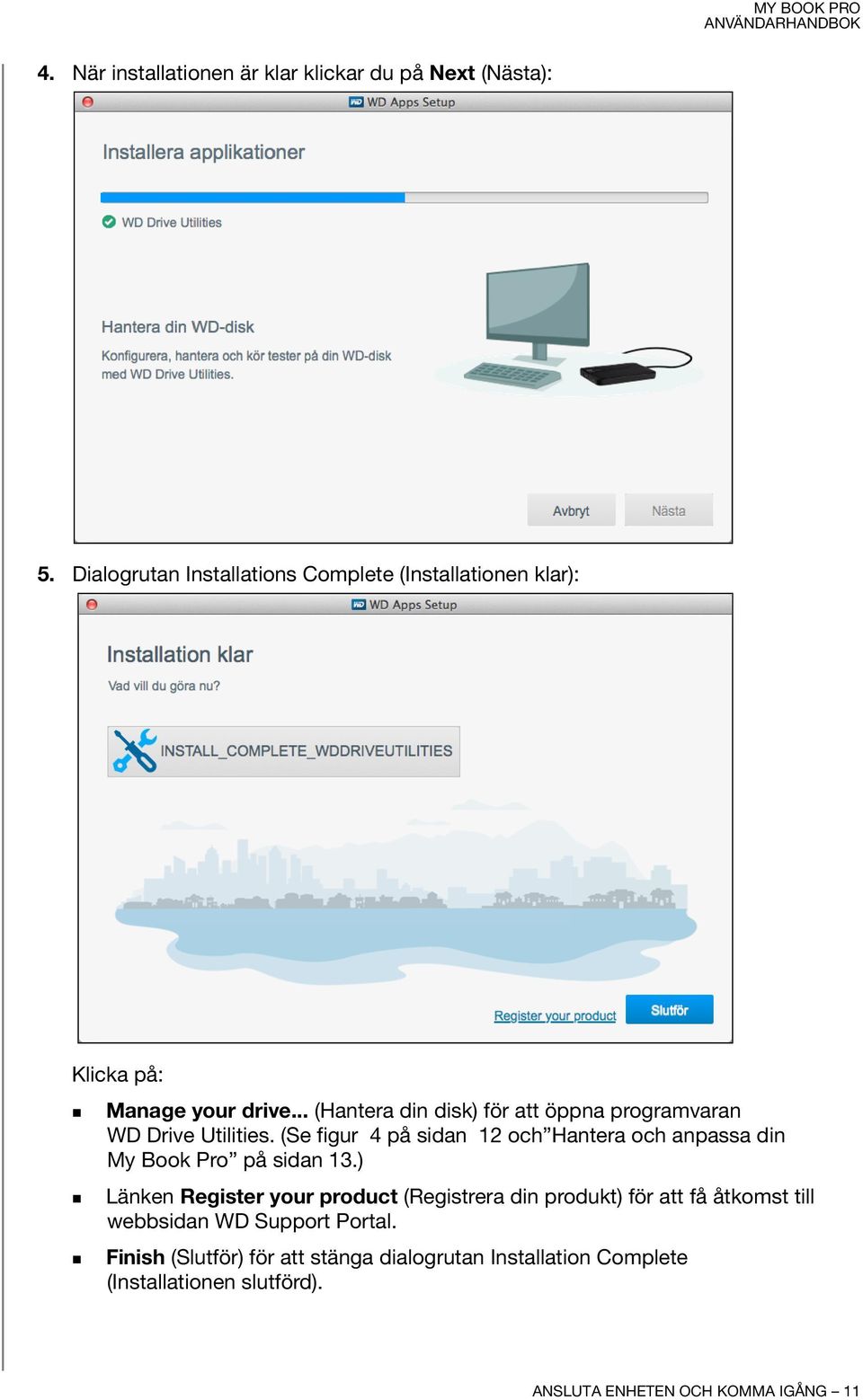 .. (Hantera din disk) för att öppna programvaran WD Drive Utilities.