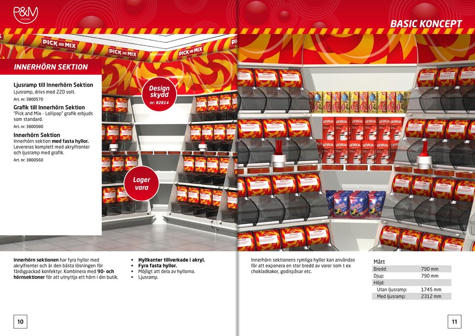 Levereras komplett med akrylfronter och ljusramp med grafik. Art. nr: 3800560 Innerhörn sektionen har fyra hyllor med akrylfronter och är den bästa lösningen för färdigpackad konfektyr.