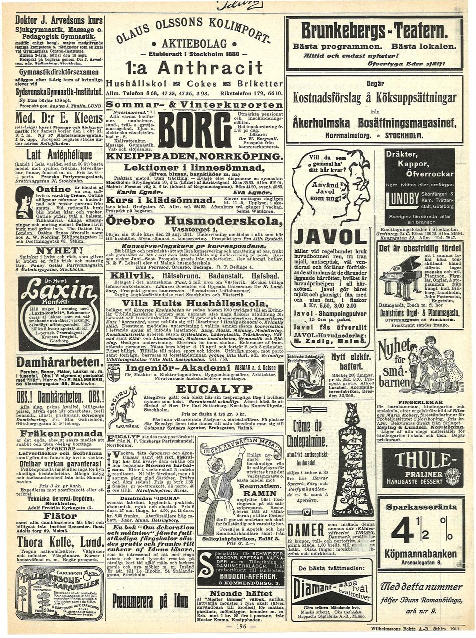 Etablerad t Stockholm 1880 Mlta endast Hushållskol m Cokes m Brketter Sydsvenska Gymnastk-nsttutet. Allm. Telefon 8 68, 47 35, 4736, 3 93. Rkstelefon 179, 6610. Ny kurs börjar 10 Sept.