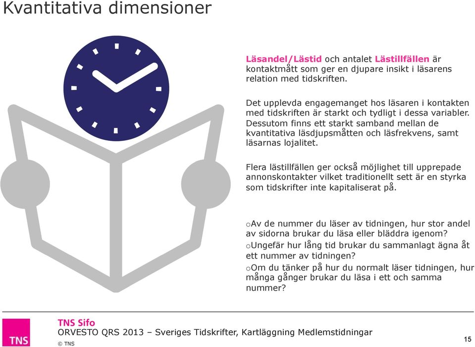 Dessutom finns ett starkt samband mellan de kvantitativa läsdjupsmåtten och läsfrekvens, samt läsarnas lojalitet.