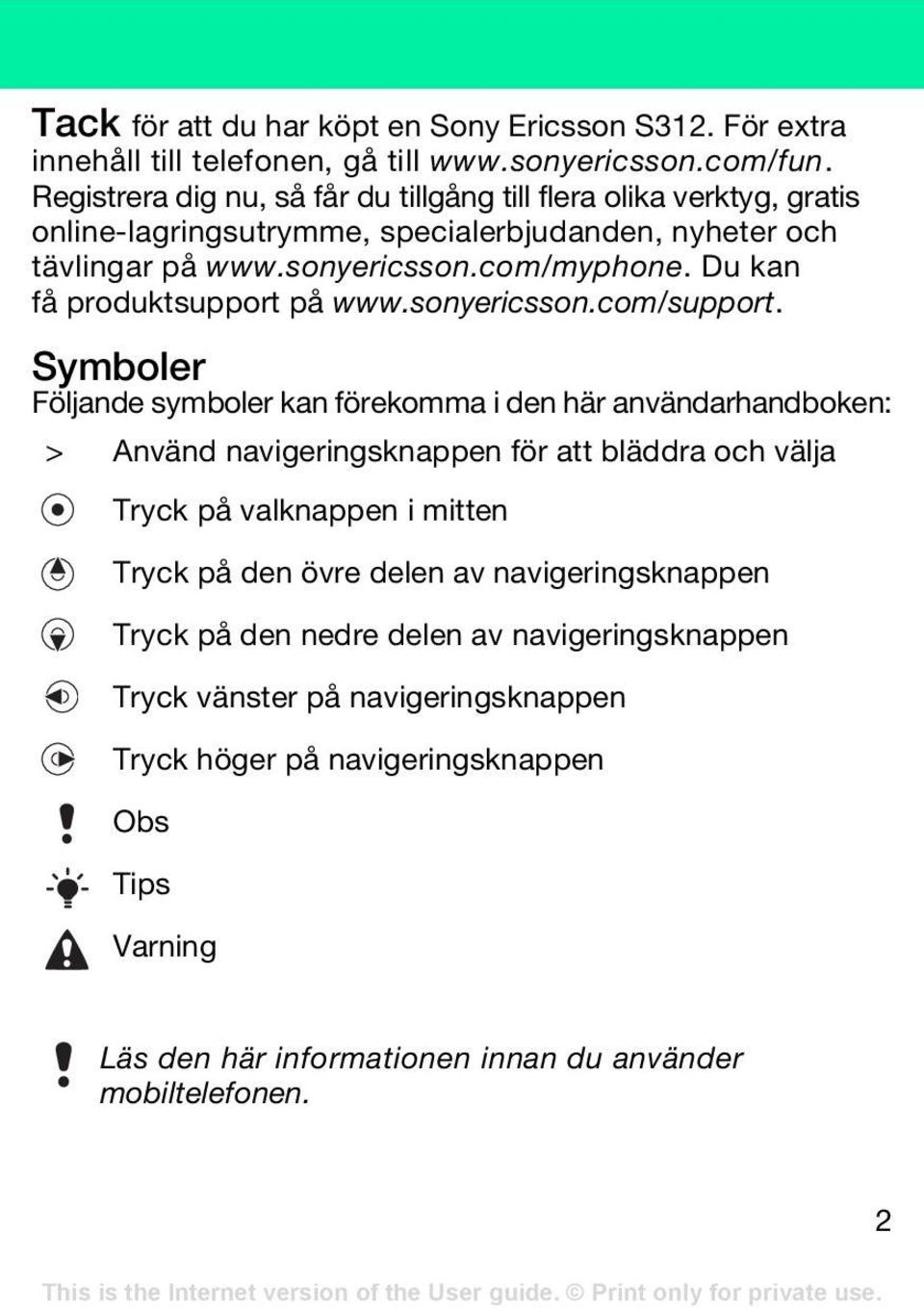 Du kan få produktsupport på www.sonyericsson.com/support.