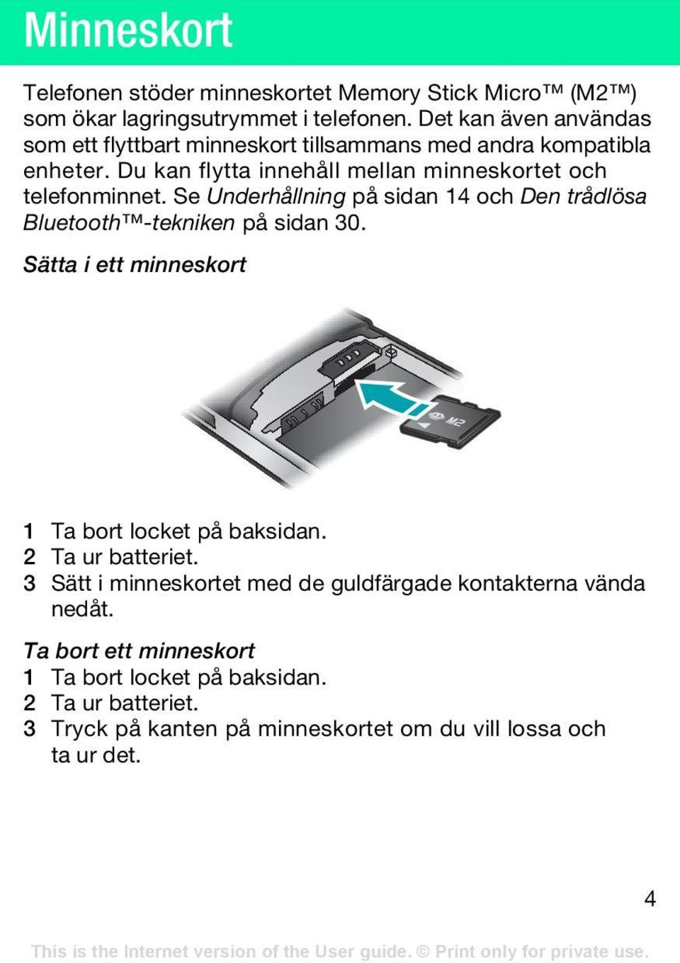 Se Underhållning på sidan 14 och Den trådlösa Bluetooth -tekniken på sidan 30. Sätta i ett minneskort 1 Ta bort locket på baksidan. 2 Ta ur batteriet.