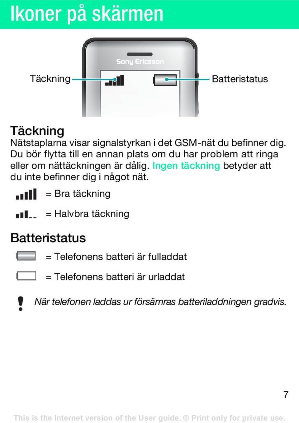 Ingen täckning betyder att du inte befinner dig i något nät.