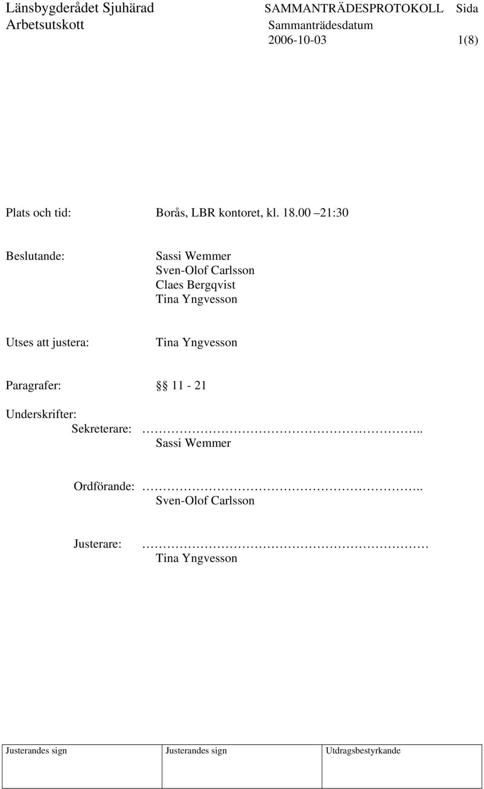 Yngvesson Utses att justera: Tina Yngvesson Paragrafer: 11-21