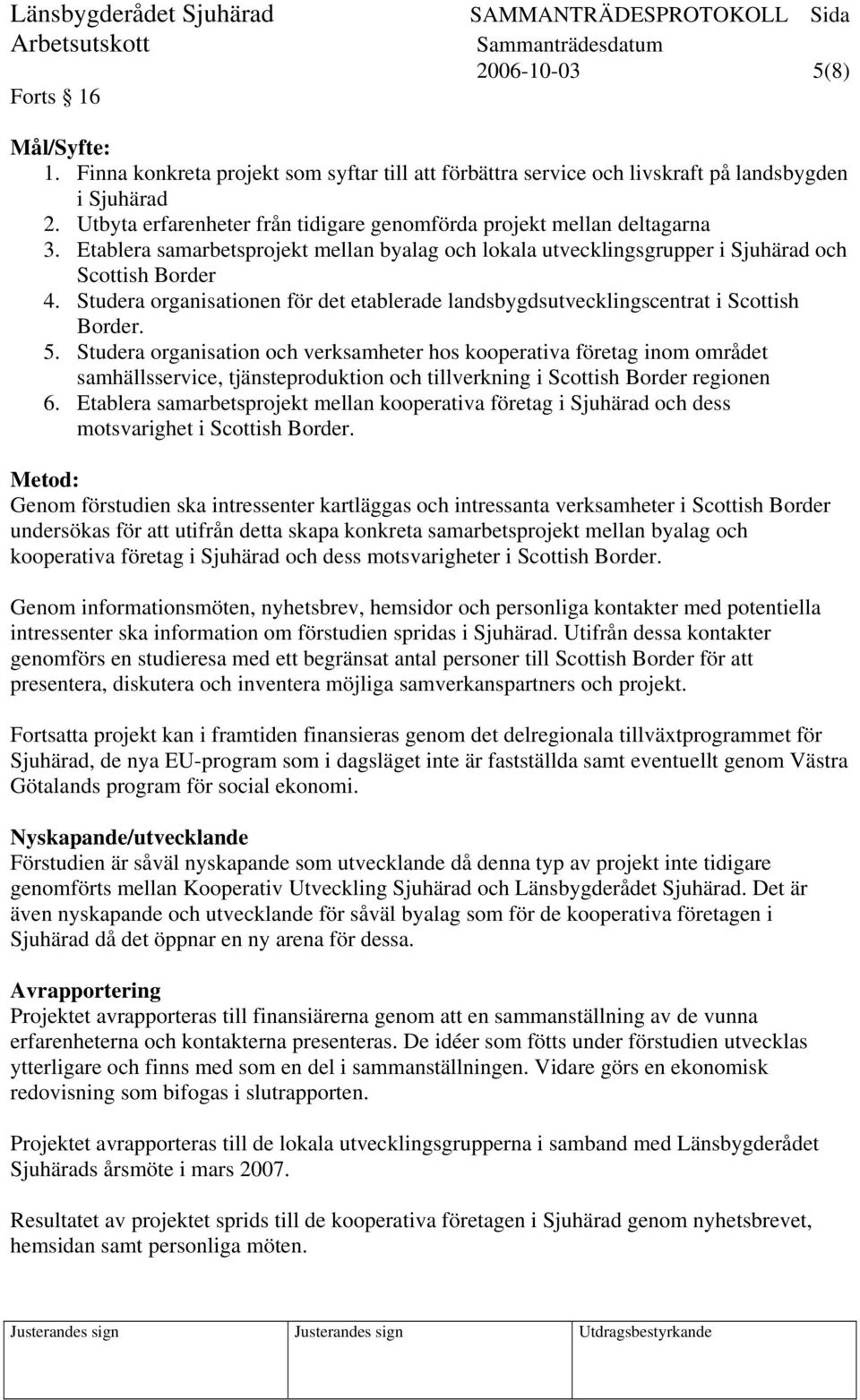 Studera organisationen för det etablerade landsbygdsutvecklingscentrat i Scottish Border. 5.