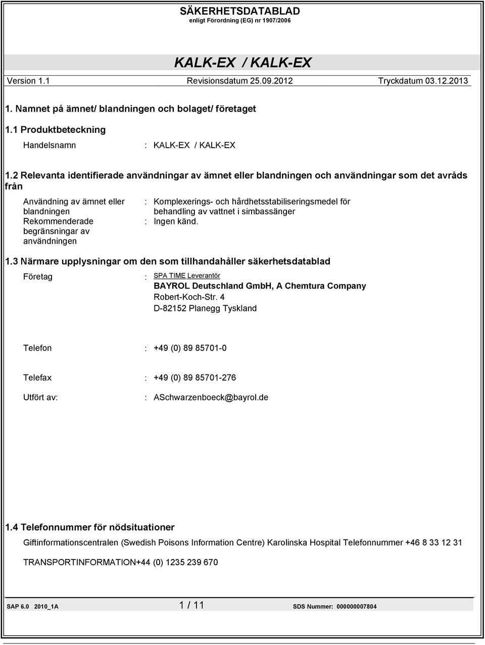 Komplexerings- och hårdhetsstabiliseringsmedel för behandling av vattnet i simbassänger : Ingen känd. 1.