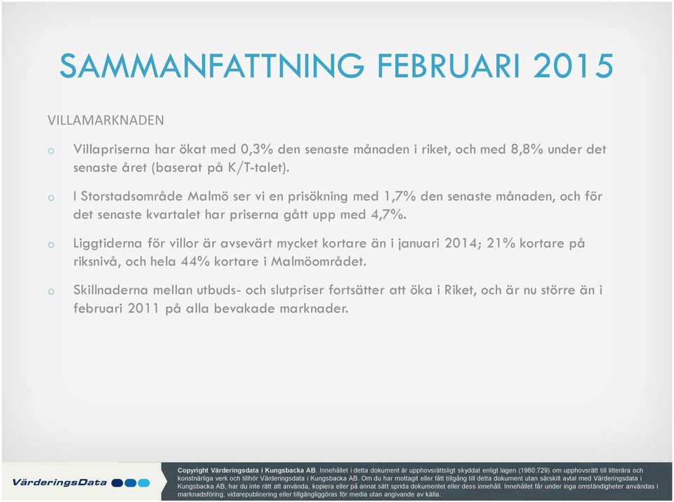 Liggtiderna för villr är avsevärt mycket krtare än i januari 2014; 21% krtare på riksnivå, ch hela 44% krtare i Malmömrådet.