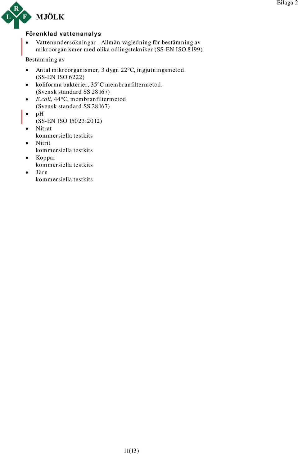 (SS-EN ISO 6222) koliforma bakterier, 35 C membranfiltermetod. (Svensk standard SS 28167) E.