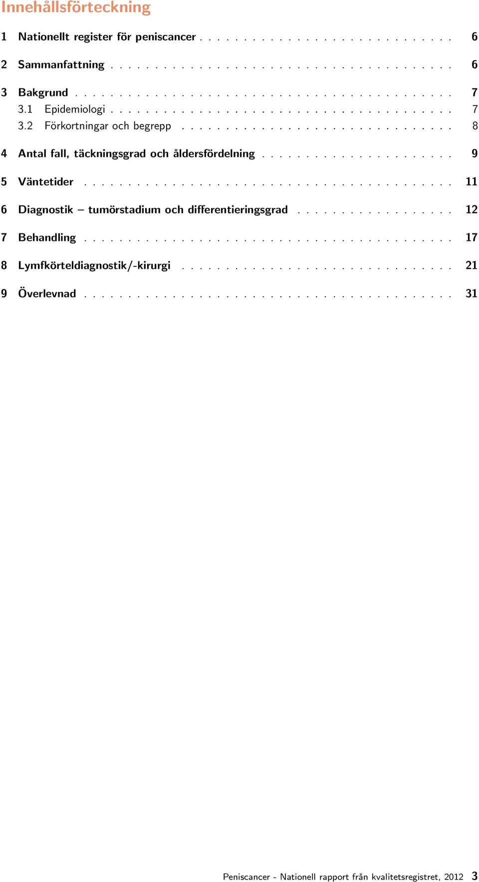 ......................................... 6 Diagnostik tumörstadium och differentieringsgrad.................. 7 Behandling.......................................... 7 8 Lymfkörteldiagnostik/-kirurgi.