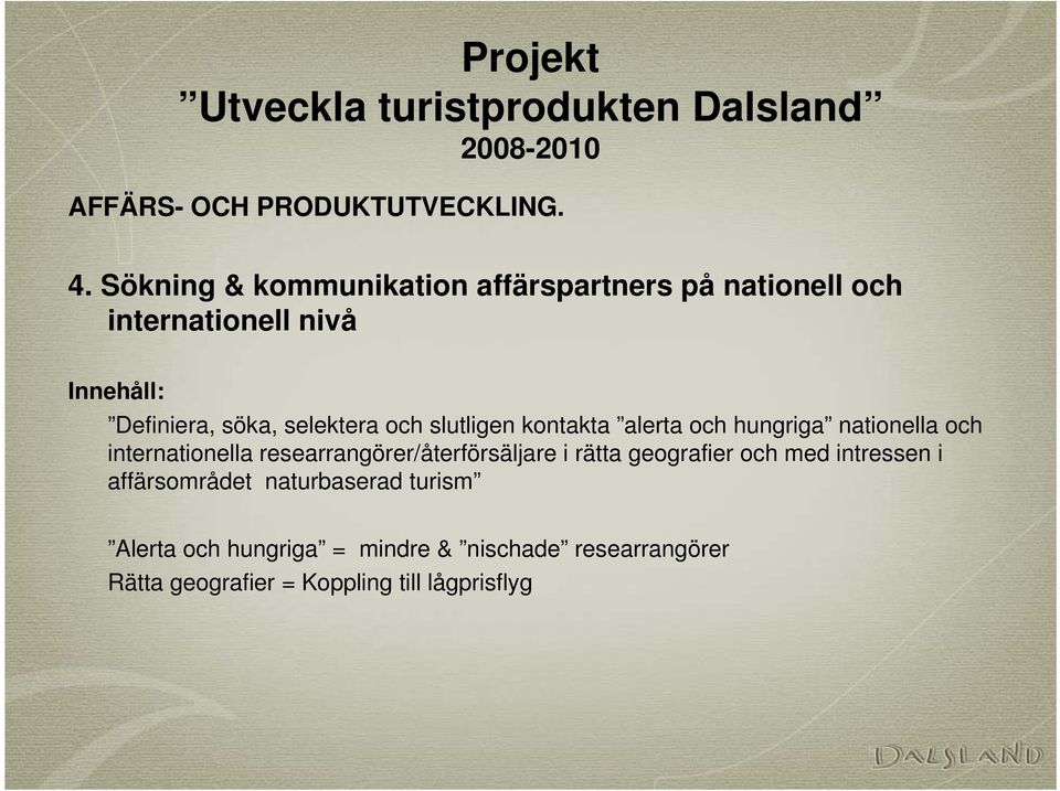 selektera och slutligen kontakta alerta och hungriga nationella och internationella