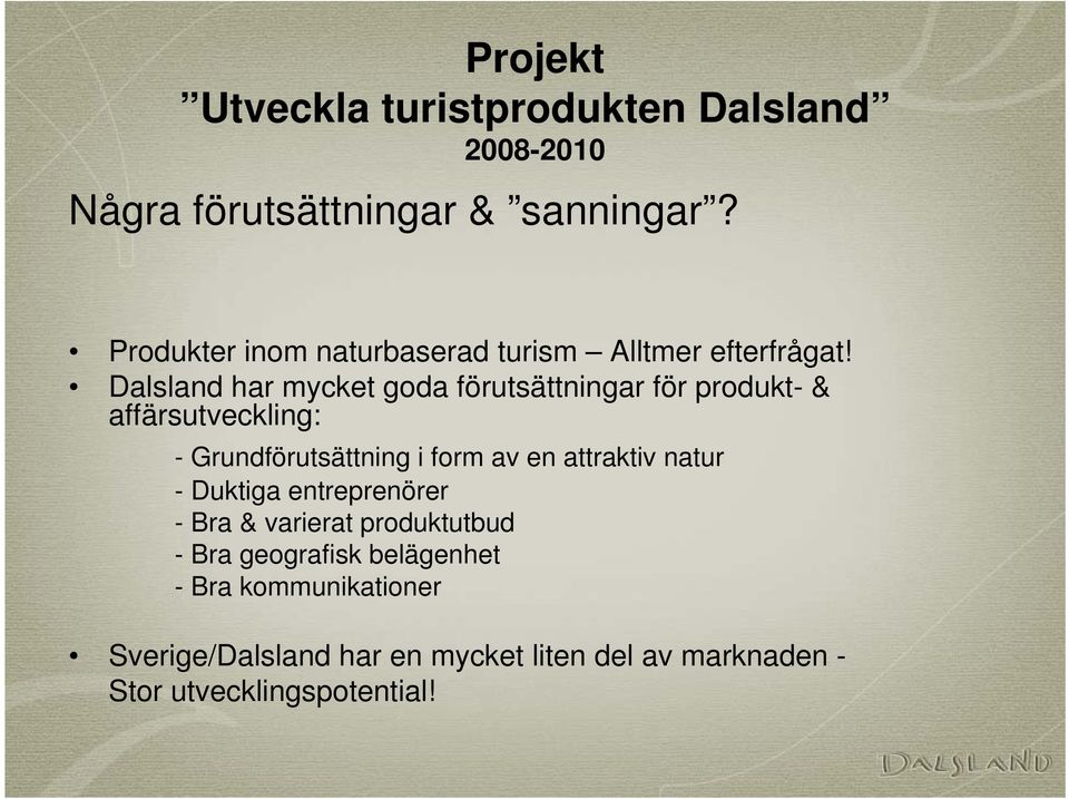 form av en attraktiv natur - Duktiga entreprenörer - Bra & varierat produktutbud - Bra geografisk
