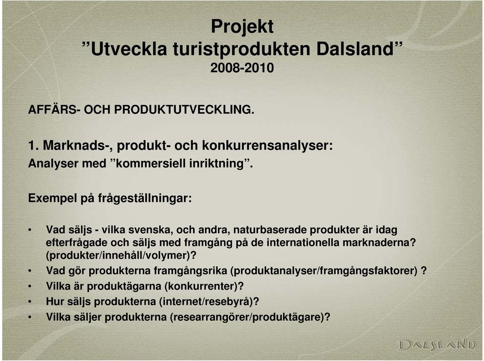 framgång på de internationella marknaderna? (produkter/innehåll/volymer)?